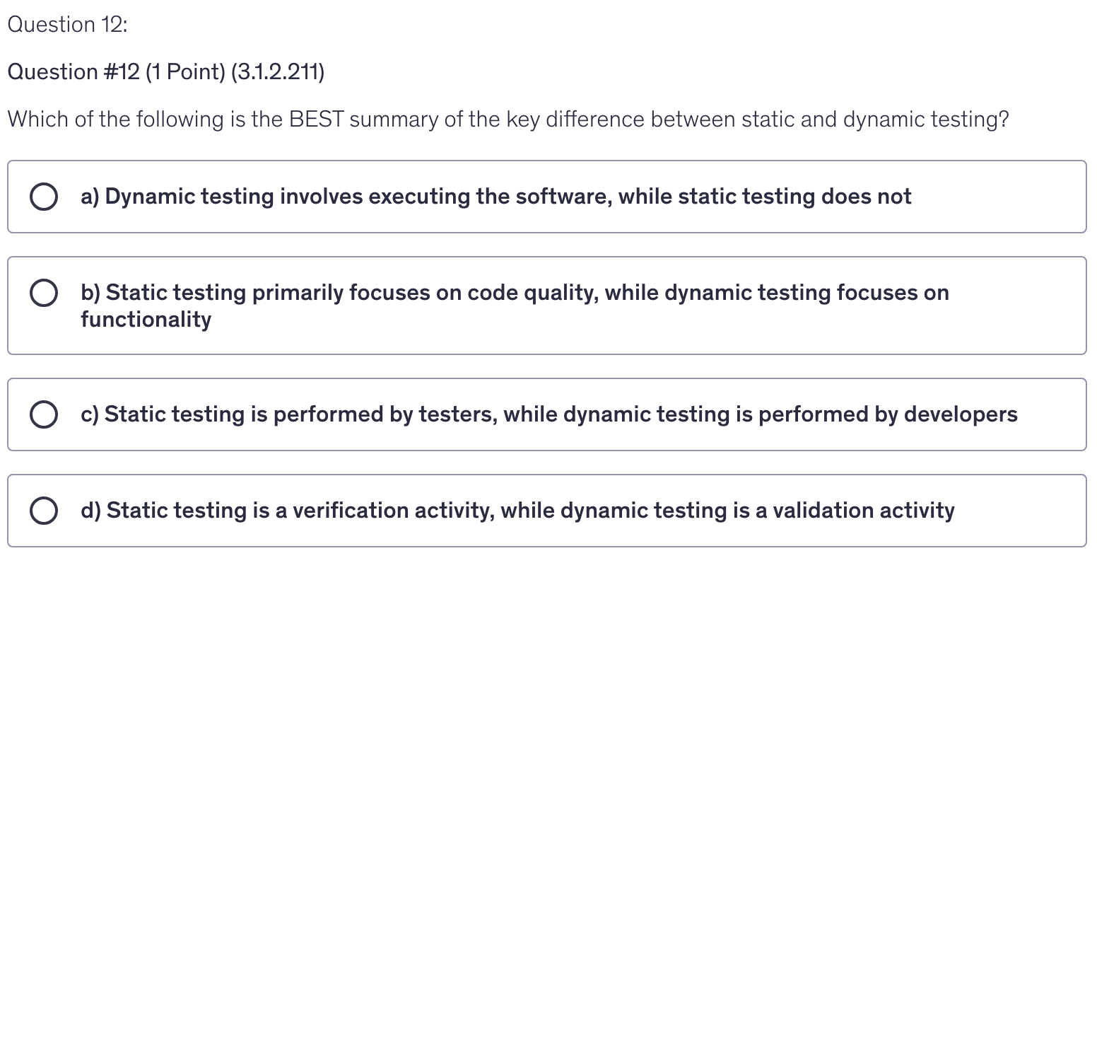 <p>Which of the following is the BEST summary of the key difference between static and dynamic testing?</p>