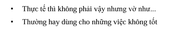 <p>(Giả vờ như là/ Vờ như ~ )</p>