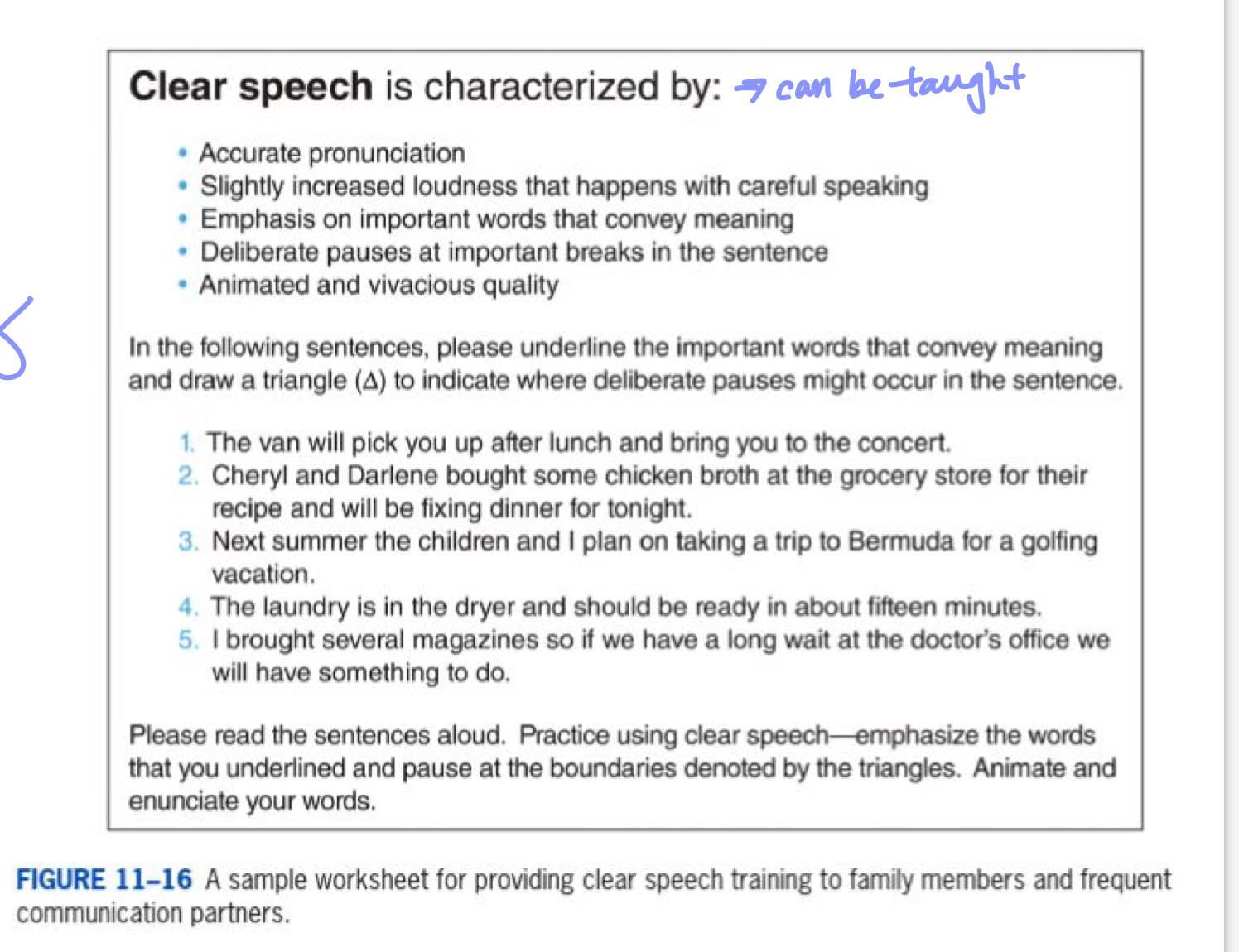 <ul><li><p>be sensitive to health factors that may interfere with communication:</p><ul><li><p>including loss of vision</p></li><li><p>stroke, memory loss </p></li><li><p>Arthritis or muscle weakness may impact listener’s ability to manipulate hearing aid battery </p></li></ul></li><li><p>Dementia + Alzheimer’s disease may impact ability to manipulate hearing aids </p><ul><li><p>some studies show for Alzheimer’s patients that the ability to hear what goes on around them helps them stay in tune with their surroundings for a longer period of time </p></li></ul></li><li><p>should patients in assistive care facilities and/or nursing homes be fitted with HA?</p><ul><li><p>some may choose ALDs for phones, TV, doorbells</p></li><li><p>some fear techonology - it’s best to keep it simple for them </p></li></ul></li><li><p>include family members or caregivers </p></li></ul>
