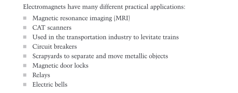 <p>Electromagnets are used in devices such as electric bells, relays, circuit breakers, and magnetic cranes used for lifting heavy iron objects</p>