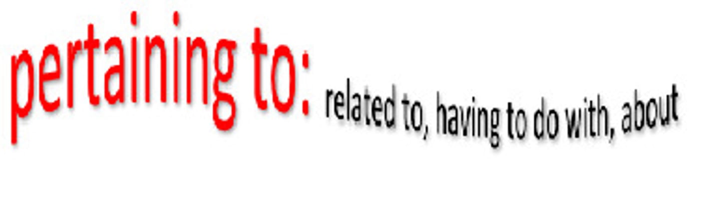 <p>pertaining to</p>