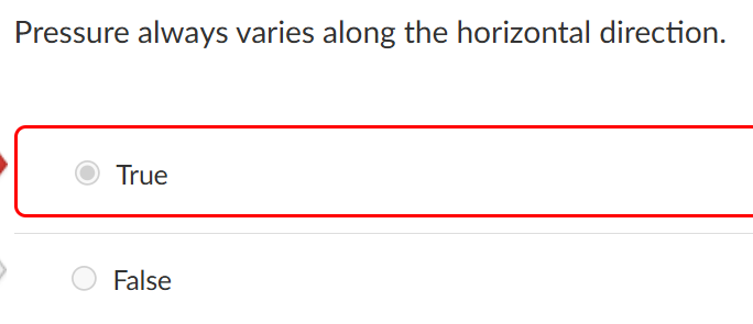 <p>pressure always varies along the horizontal direction</p>