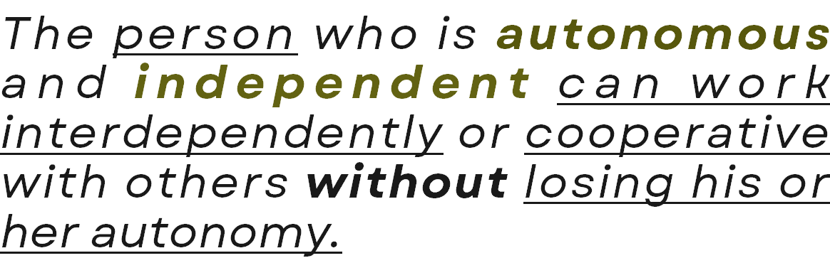 <ul><li><p>The person can look within for guiding values and rules by which to live. </p></li><li><p>He or she considers the opinions and wishes of others but does not allow them to dictate decisions and behavior. </p></li></ul><p>The person who is autonomous and independent <u>can work interdependently</u> or <u>cooperative</u> with others without losing his or her autonomy. </p>