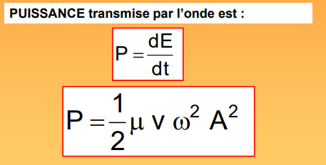 <p>La puissance P transportée par l’onde est égale à l’ENERGIE qui traverse un élément PAR UNITE DE TEMPS.</p>