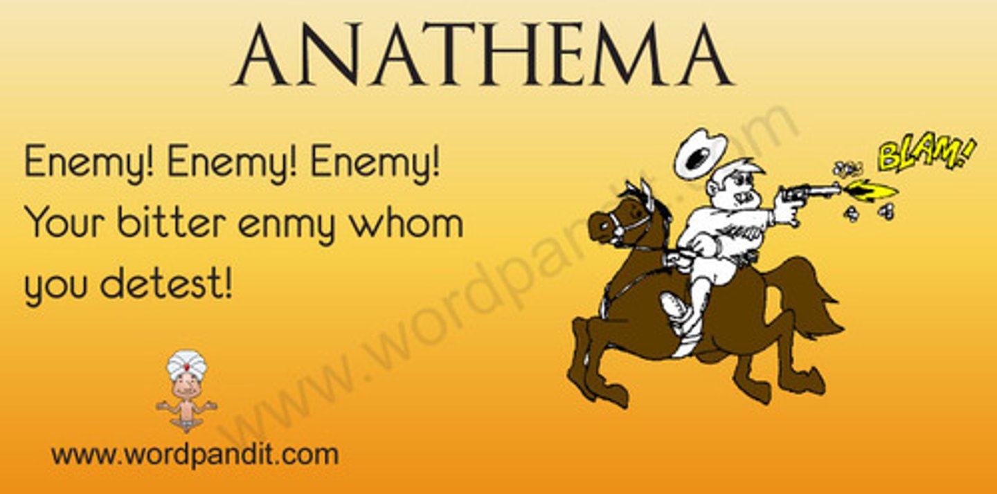 <p>a cursed, detested person or thing (I never want to see that murderer. He is an anathema to me.) anathematize (v.</p>
