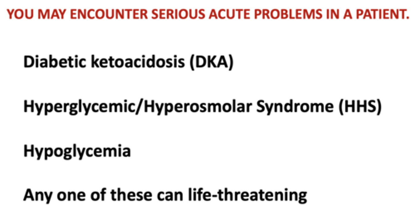 <p>- Diabetic ketoacidosis (DKA)</p><p>- Hyperglycemic/ Hyperosmolar Syndrome (HHS)</p><p>- Hypoglycemia</p>