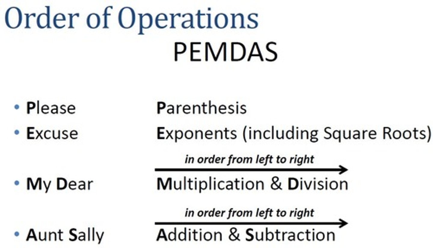 <p>PEMDAS (Parentheses Exponents Multiplication/Division Addition/Subtraction)</p>