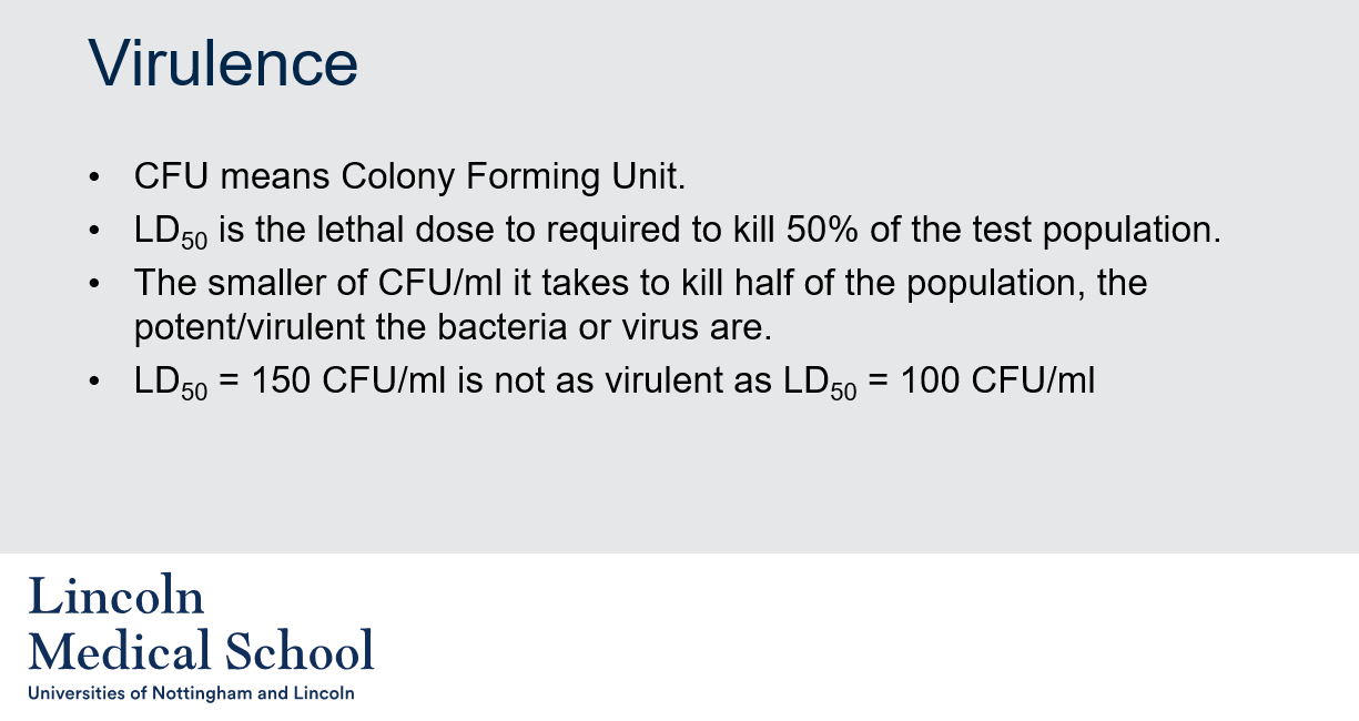 <ol><li><p>CFU stands for Colony Forming Unit, which is a measure of viable bacteria or fungal cells in a sample. It represents the number of cells that are capable of forming a visible colony on a growth medium under specific conditions.</p></li><li><p>LD50 stands for Lethal Dose 50, which is the amount of a material that causes the death of 50% of a test population. In microbiology, LD50 is often used to measure the potency or virulence of a pathogenic microorganism. CFU/ml, on the other hand, refers to the number of colony-forming units per milliliter of a sample, which represents the viable cells that are capable of growing into visible colonies on a growth medium. The smaller the CFU/ml it takes to cause death in half of the test population, the more potent/virulent the bacteria or virus are. For example, an LD50 of 100 CFU/ml is considered more virulent than an LD50 of 150 CFU/ml.</p></li></ol>