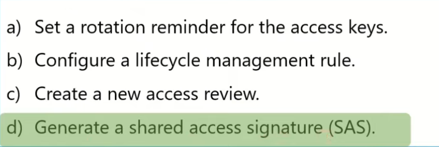<p>d) Generate a shared access signature (SAS)</p>