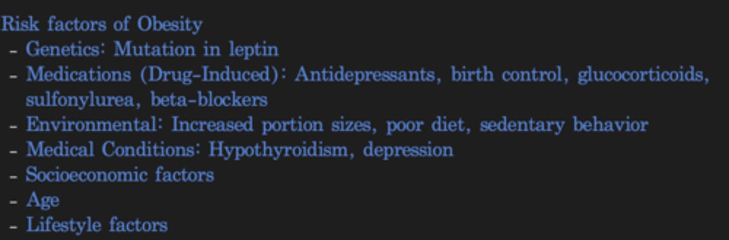 <p>- Genetics (leptin mutation)</p><p>- Medications</p><p>- Environmental</p><p>- Medical Conditions (Hypothyroidism, depression)</p><p>- Socioeconomic factors</p><p>- Age</p><p>- Lifestyle factors</p>