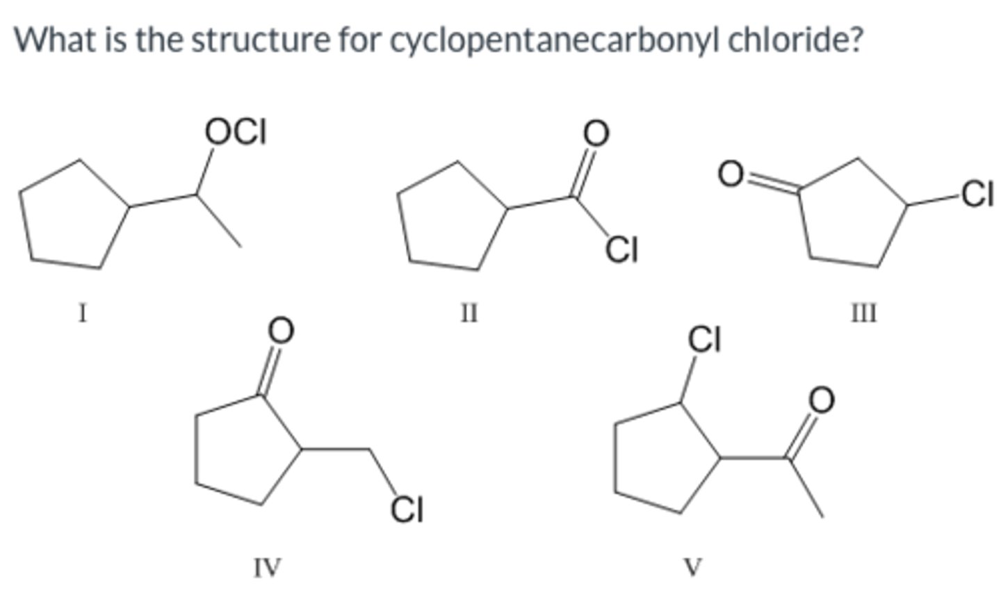 <p>What is the structure for cyclopentanecarbonyl chloride</p>