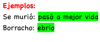 <p>Palabra o frase que se emplea en lugar de otra por ser  esta desagradable, ofensiva o mal sonante.</p>