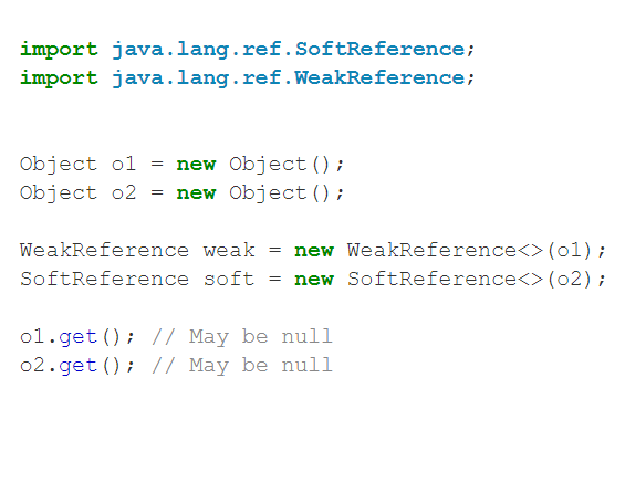 * Object only reachable through weak or soft references are considered garbage and can be collected​
* **Weak References**:  Collected eagerly as soon as possible​
* **Soft References**:  Left as floating garbage for as long as possible​
* Useful for implementing caches​