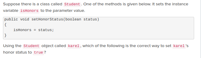 <ol><li><p>karel.setHonorStatus(isHonors = true);</p></li><li><p>karel.isHonors = true;</p></li><li><p>karel.setHonorStatus(status=true);</p></li><li><p>karel.setHonorStatus(true);</p></li></ol>