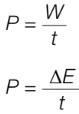 <p>P = W/t</p><p>P = change in E/t</p>