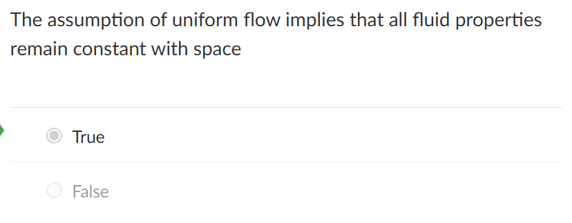 <p>the assumption of uniform flow implies that all fluid properties remain</p>