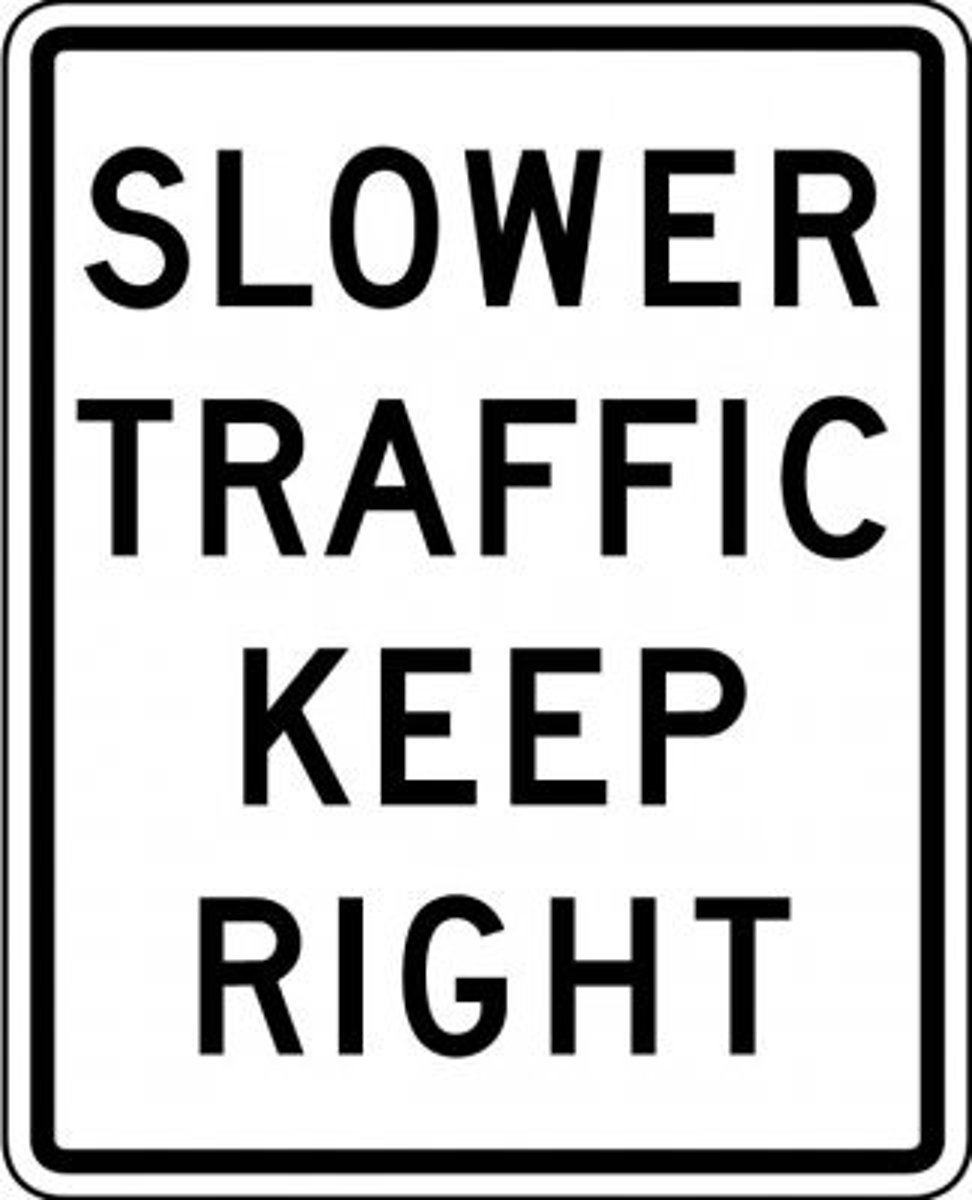 <p>Stay in the right lane if you are driving slower than other traffic</p>