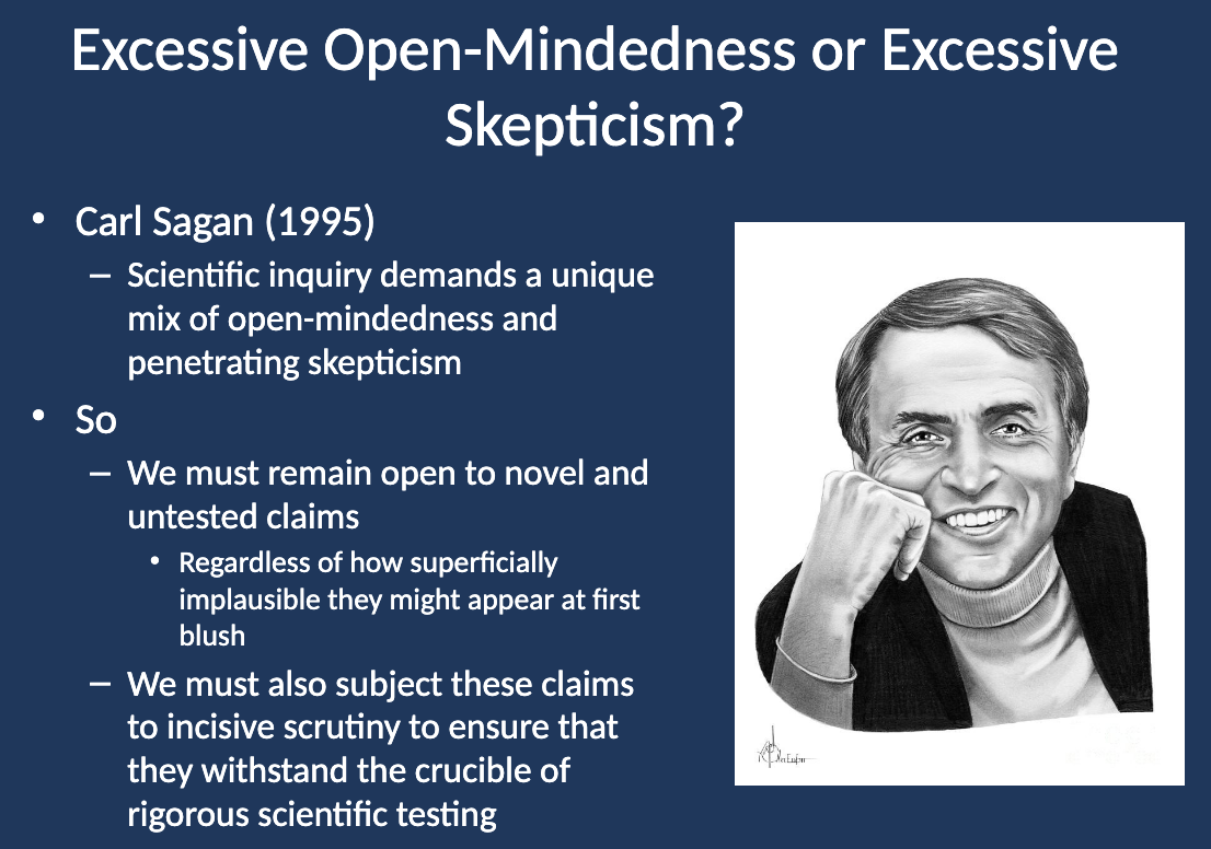 <ul><li><p class="">Scientific inquiry requires a balance of open-mindedness and penetrating skepticism.</p></li><li><p class="">We must remain open to novel, untested claims, no matter how implausible they seem at first, while subjecting them to rigorous scientific scrutiny.</p></li></ul><p></p>