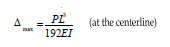 <p>Δ<sub>max </sub> = PL³/192EI (at the centerline)</p>