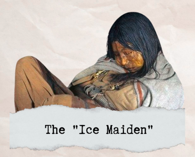 <p>● Discovered completely frozen on Mount Ampato in Peru</p><p>● Estimated to be 12-15 years old</p><p>● Victim of child sacrifice (qhapaq hucha)</p><p>● Perfectly preserved artifacts from the Incan Empire</p>