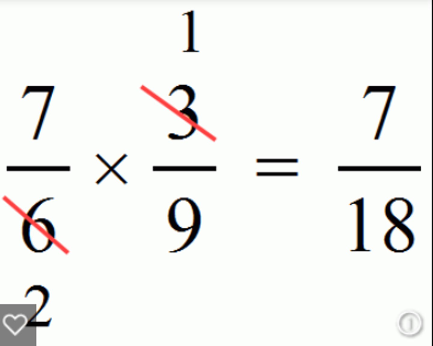 <p>Cancel or reduce if possible, then multiply straight across. Some people like to multiply straight across and then reduce. Either way, if you can reduce, you MUST REDUCE.</p>