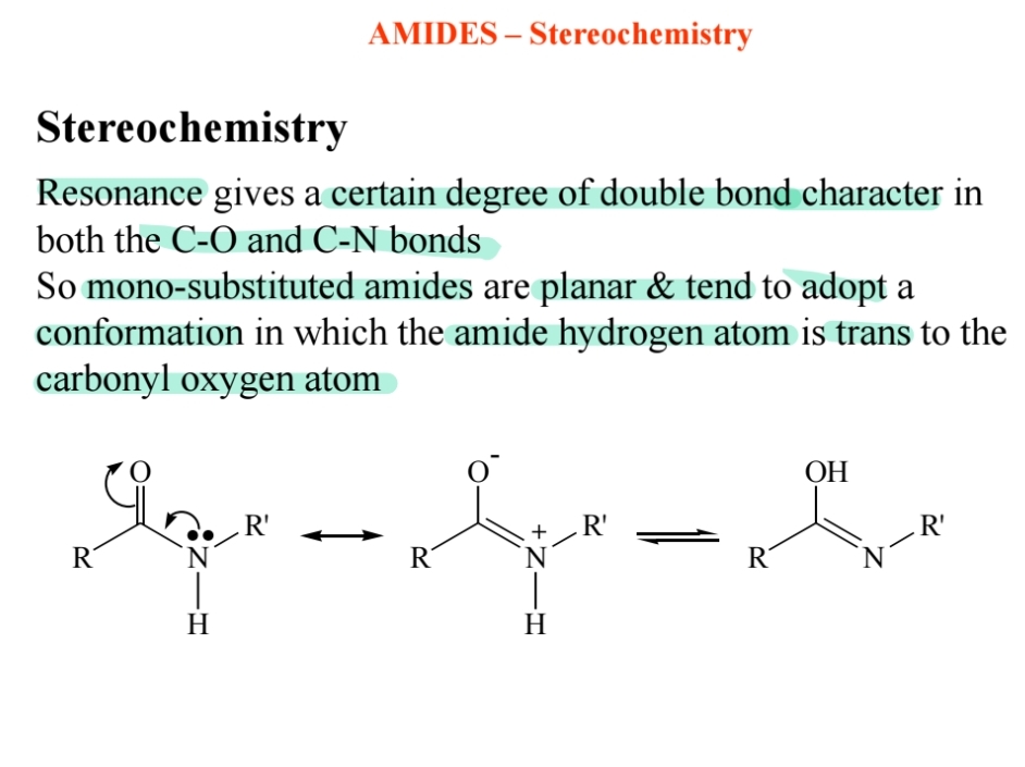 <p><span>Planar structure due to resonance, with the amide hydrogen trans to the carbonyl oxygen.</span></p>