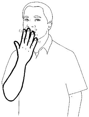 Hold your hand at near your
throat and flutter your fingertips
on your mouth or chin