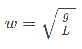 <p>ω=sqrt(g/L) </p><p>ω=angular frequency</p><p>g=gravitational acceleration</p><p>L=length of pendulum</p>