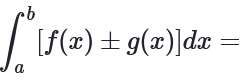 <h2 collapsed="false">Integral Properties: Sum/Difference </h2><p>a∫b [f(x) ± g(x)] dx = ?</p>