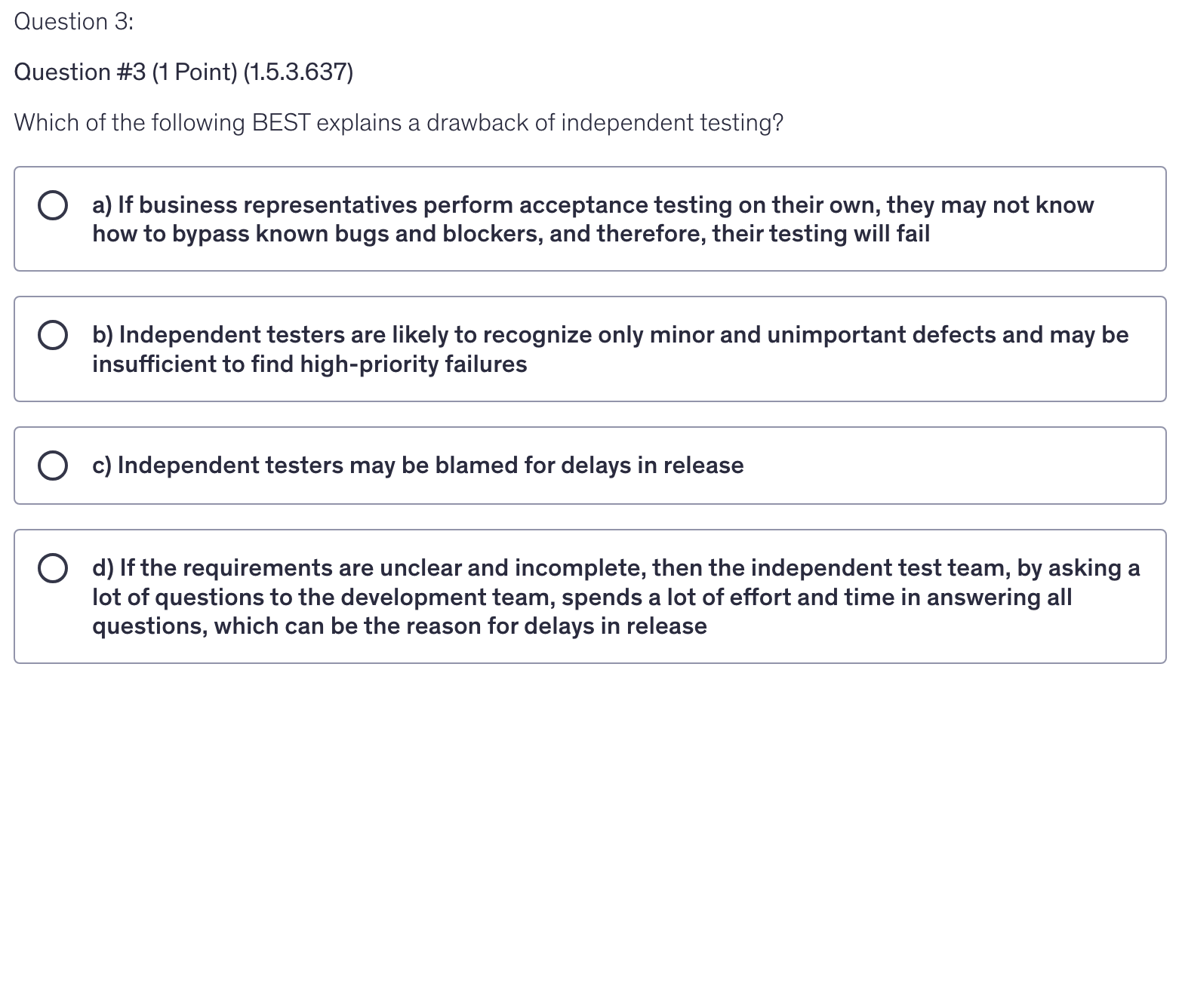 <p>Which of the following BEST explains a drawback of independent testing?</p>