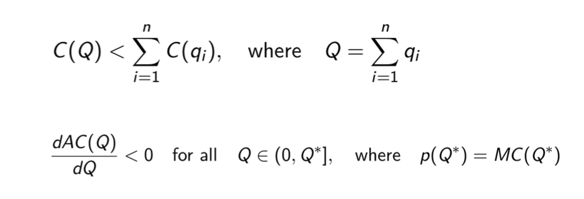 <p>A market where total costs are subadditive in the relevant output range → desired quantity can be produced less costly by a single firm than by two or more firms</p><ul><li><p>e.g. rail network, electricity/gas/water</p></li><li><p>when fixed costs are very high/demand very small</p></li><li><p>average total costs of the monopolist are decreasing at any positive output smaller or equal to the quantity where inverse market demand is equal to marginal costs</p></li></ul><p></p>