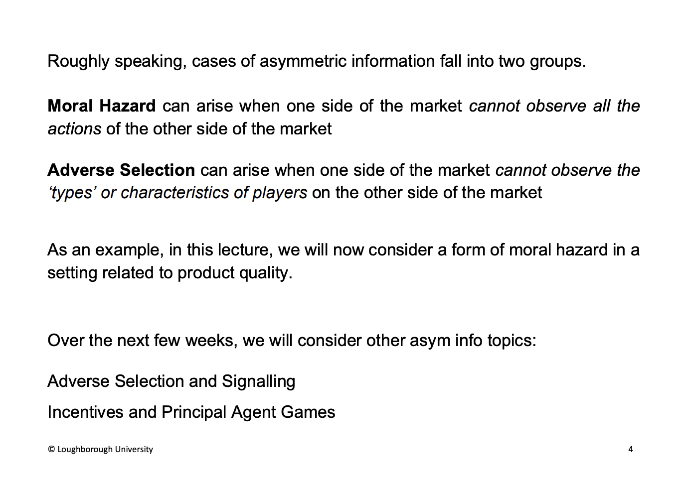 <p>Can be spilt into two camps</p><p>Moral hazard is action</p><p>Adverse selection, not with an action, characteristics of a player (honest or dishonest)</p>