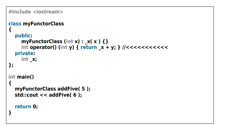 <ul><li><p>Another term for functors, which are objects that can be treated as functions.</p></li><li><p>The STL includes classes that overload the function operator (operator()) </p></li><li><p>They are useful for keeping and retrieving state information in functions passed into other functions. </p></li><li><p>Function objects (aka "functors"). </p></li><li><p>Functors are objects that can be treated as though they are a function or function pointer-</p></li><li><p>-you could write code that looks like this: </p></li><li><p> line 1: myFunctorClass functor;</p></li><li><p>line 2:  functor( 1, 2, 3 ); </p></li><li><p>This code works because C++ allows you to overload operator(), the "function call" operator. </p></li><li><p>The function call operator can take any number of arguments of any types and return anything it wishes to. (It's probably the most flexible operator that can be overloaded)</p></li></ul>
