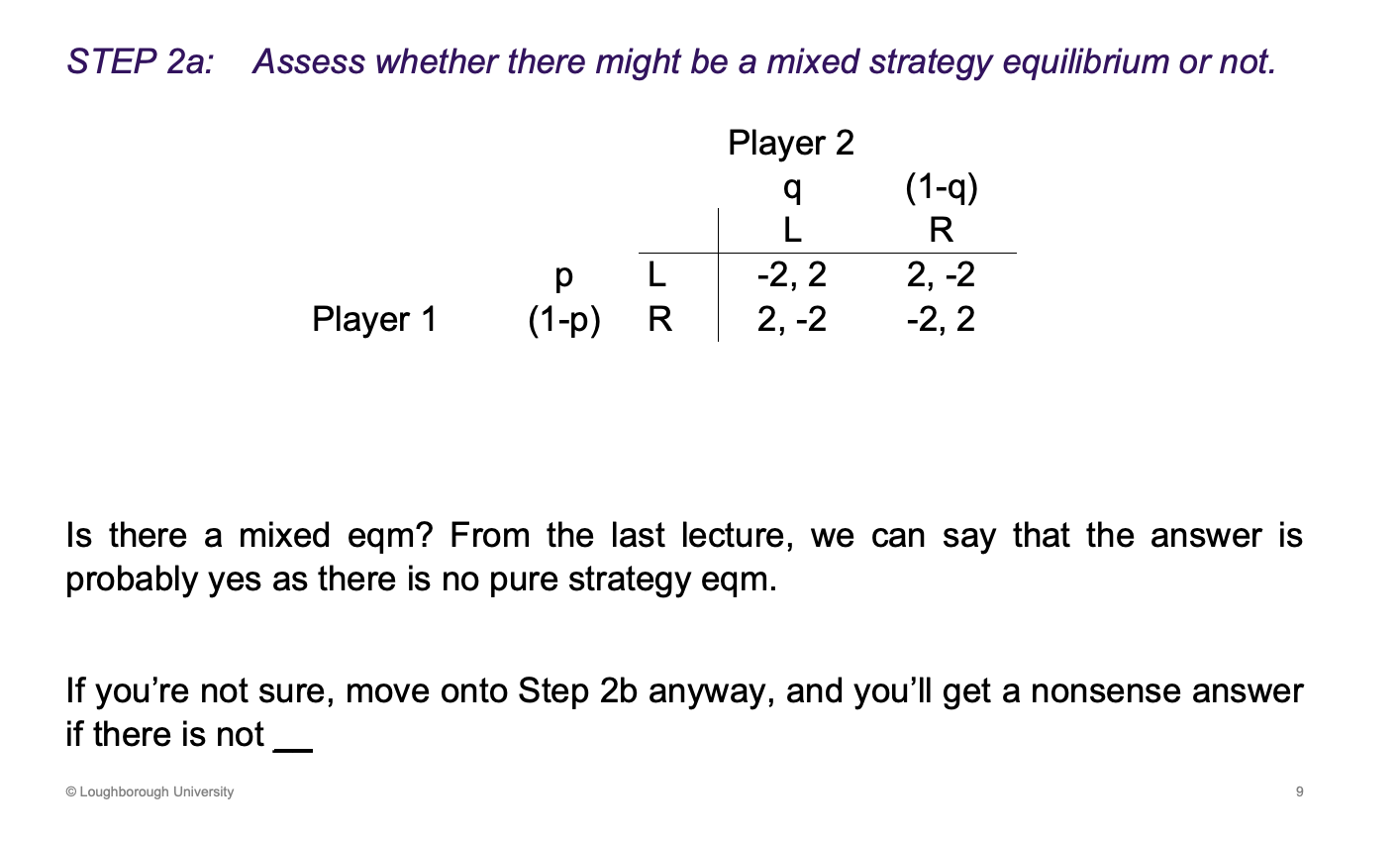 <p>Will arise, when no pure strategy equilibrium and/or more than one pure strategy equilibrium.</p>