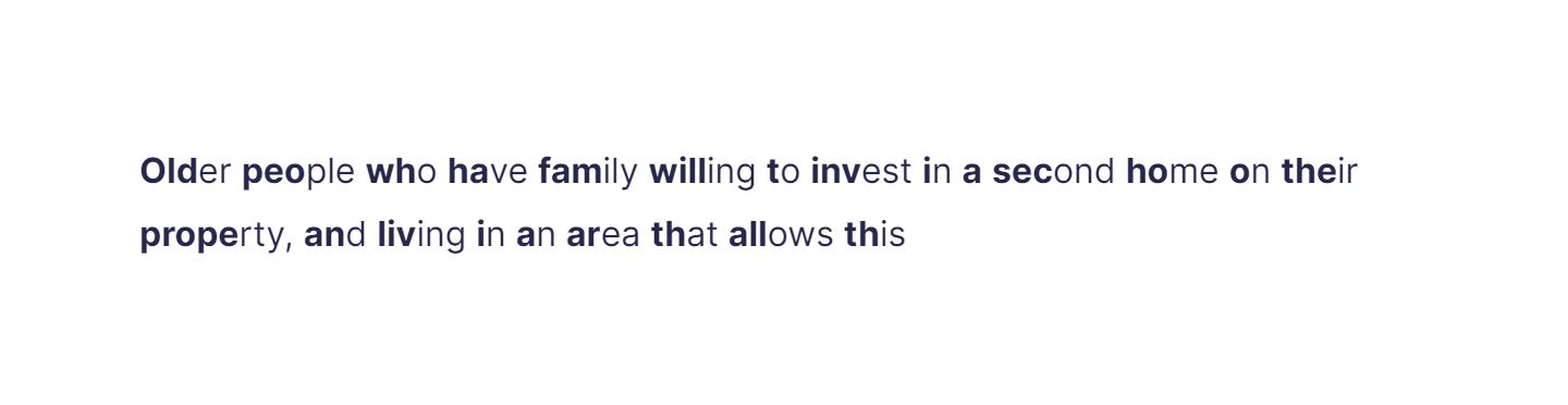 Older people who have family willing to invest in a second home on their property, and living in an area that allows this