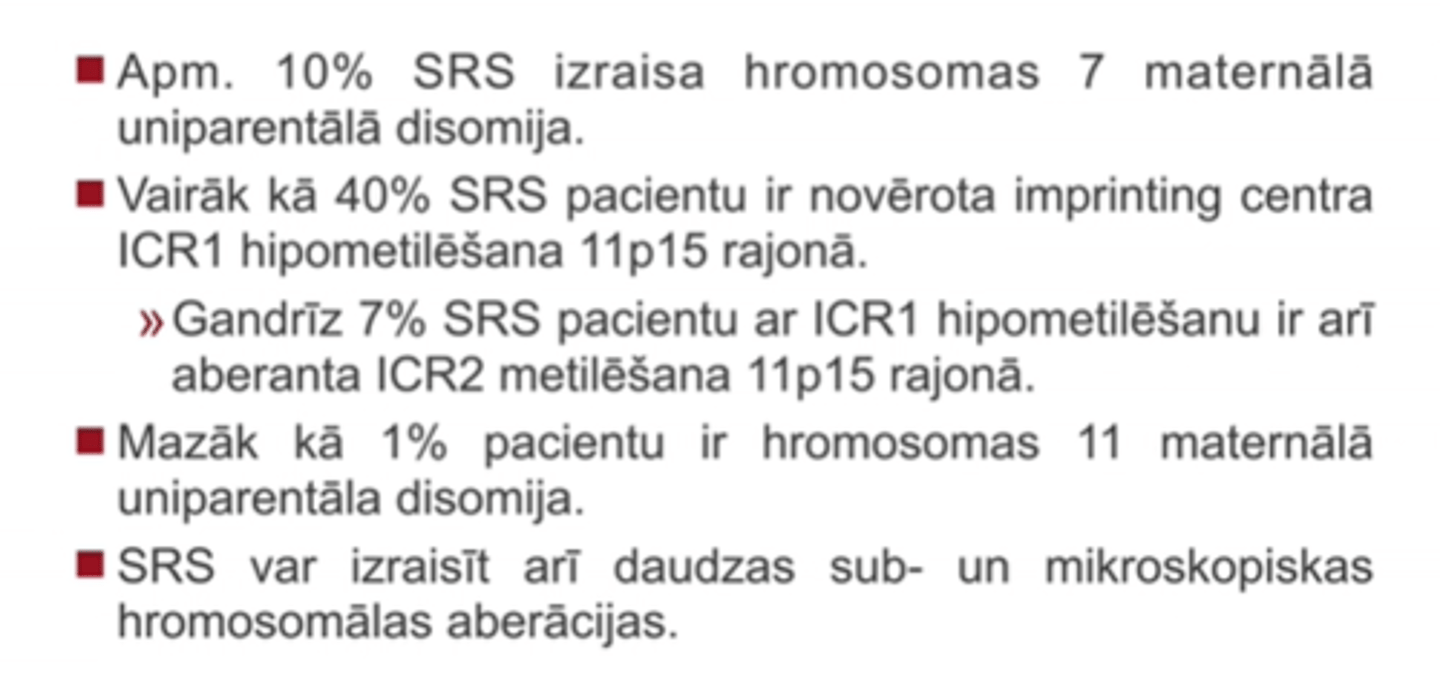 <p>Vairāk kā 40% SRS pacientu ir novērota imprinting centra ICR1 hipometilēšana 11p15 rajonā</p>