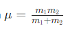 <p>Because the formula involves the product of masses divided by their sum, which is always smaller than either mass.</p>