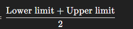 <ol><li><p>Lower&nbsp;limit plus upper&nbsp;limit​</p></li><li><p>Divided by two</p></li></ol><p></p>