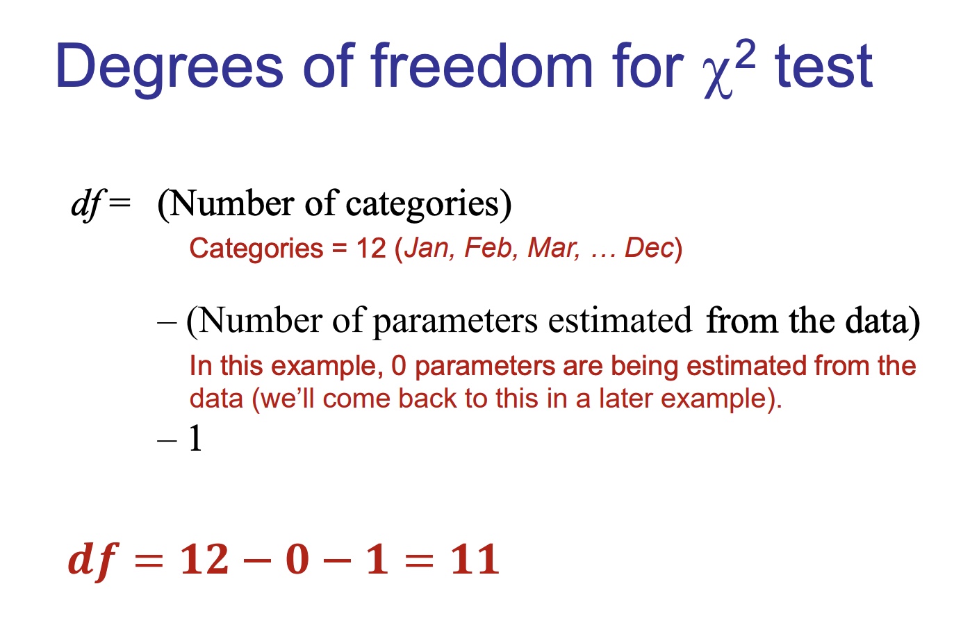 <p>df = (Number of categories) – (Number of parameters estimated from the data) – 1</p>