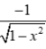 <p>-1 / sqrt(1-x²)</p>