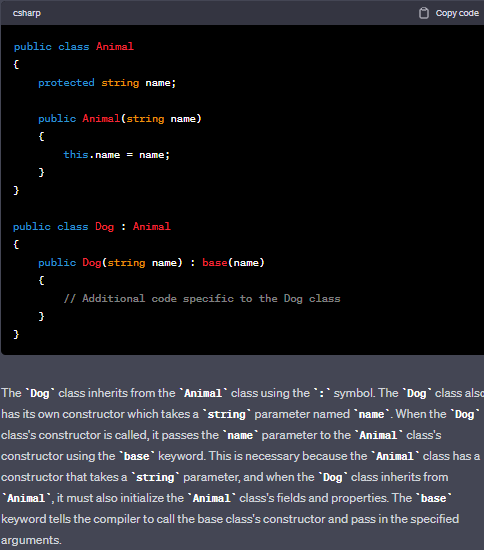 In C#, a protected class member is a member (e.g., field, property, method) of a class that is accessible only within the class and its derived classes. This means that a protected member cannot be accessed outside of the class hierarchy, but can be accessed within the class and its subclasses.
\
In C#, `base(name)` is used to explicitly call the constructor of the base class that takes a string parameter, passing the `name` variable as an argument. This is useful when you want to initialize the base class's state with some value passed from the derived class.
If you don't explicitly call the base constructor, the default constructor of the base class will be called automatically. However, if the base class does not have a default constructor and you don't explicitly call a base constructor that matches the parameters of the derived class constructor, you'll get a compilation error.