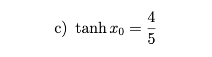<p>In each part, a value for one of the hyperbolic functions is given at an unspecified positive number x0. Use appropriate identities to find the exact values of the remaining five hyperbolic functions at x0.</p>