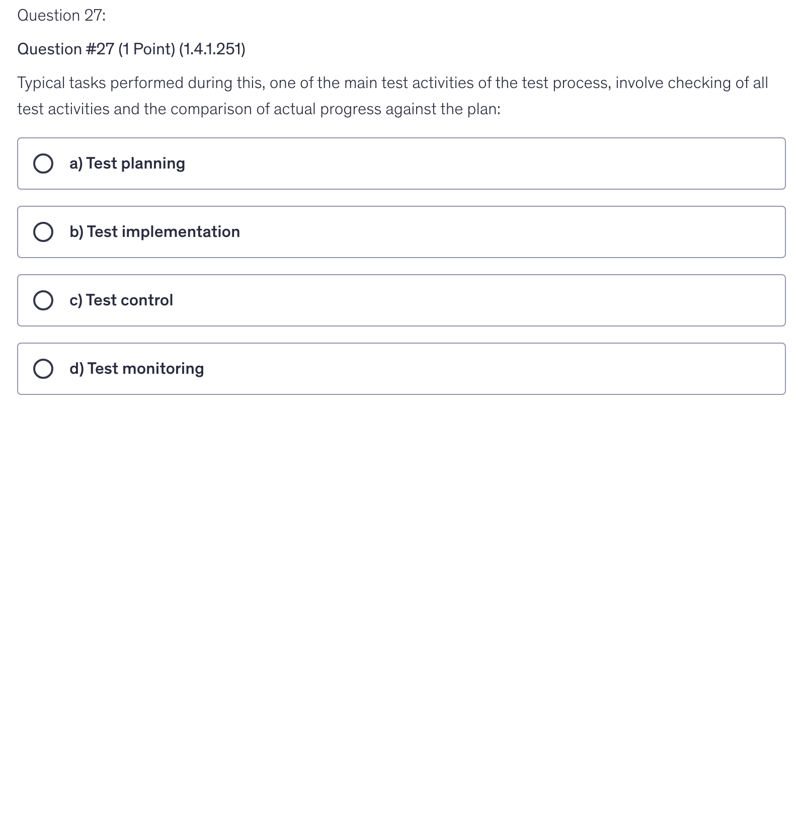 <p>Typical tasks performed during this, one of the main test activities of the test process, involve checking of all test activities and the comparison of actual progress against the plan:</p>