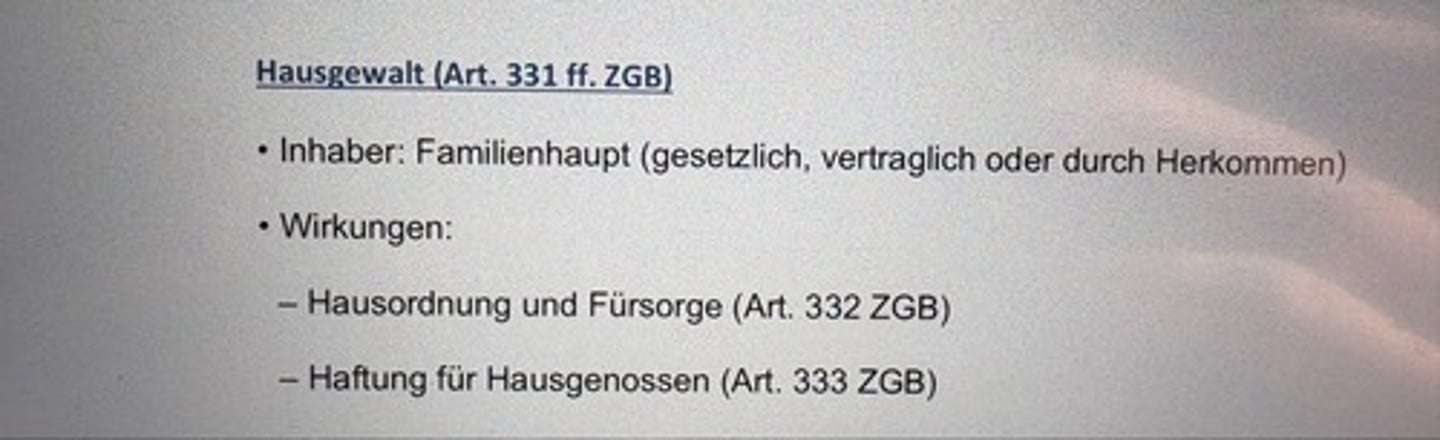 <p>• Inhaber: Familienhaupt (gesetzlich, vertraglich oder durch Herkommen)</p><p>・Wirkungen:</p><p>- Hausordnung und Fürsorge (Art. 332 ZGB)</p><p>- Haftung für Hausgenossen (Art. 333 ZGB)</p>