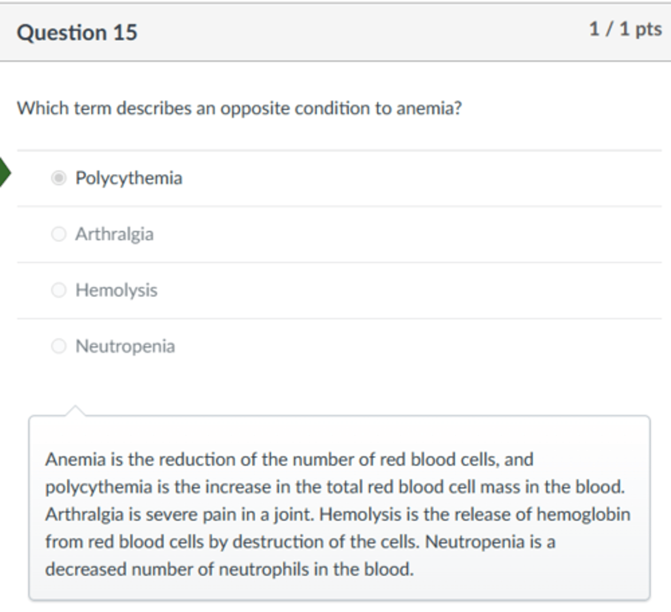 <p>polycythemia</p><p>Anemia is the reduction of the number of red blood cells, and polycythemia is the increase in the total red blood cell mass in the blood. Arthralgia is severe pain in a joint. Hemolysis is the release of hemoglobin from red blood cells by destruction of the cells. Neutropenia is a decreased number of neutrophils in the blood.</p>