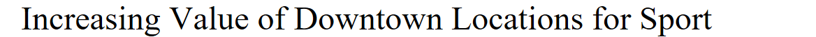 <p>Increasing Value of Downtown Locations for Sport (4)</p>
