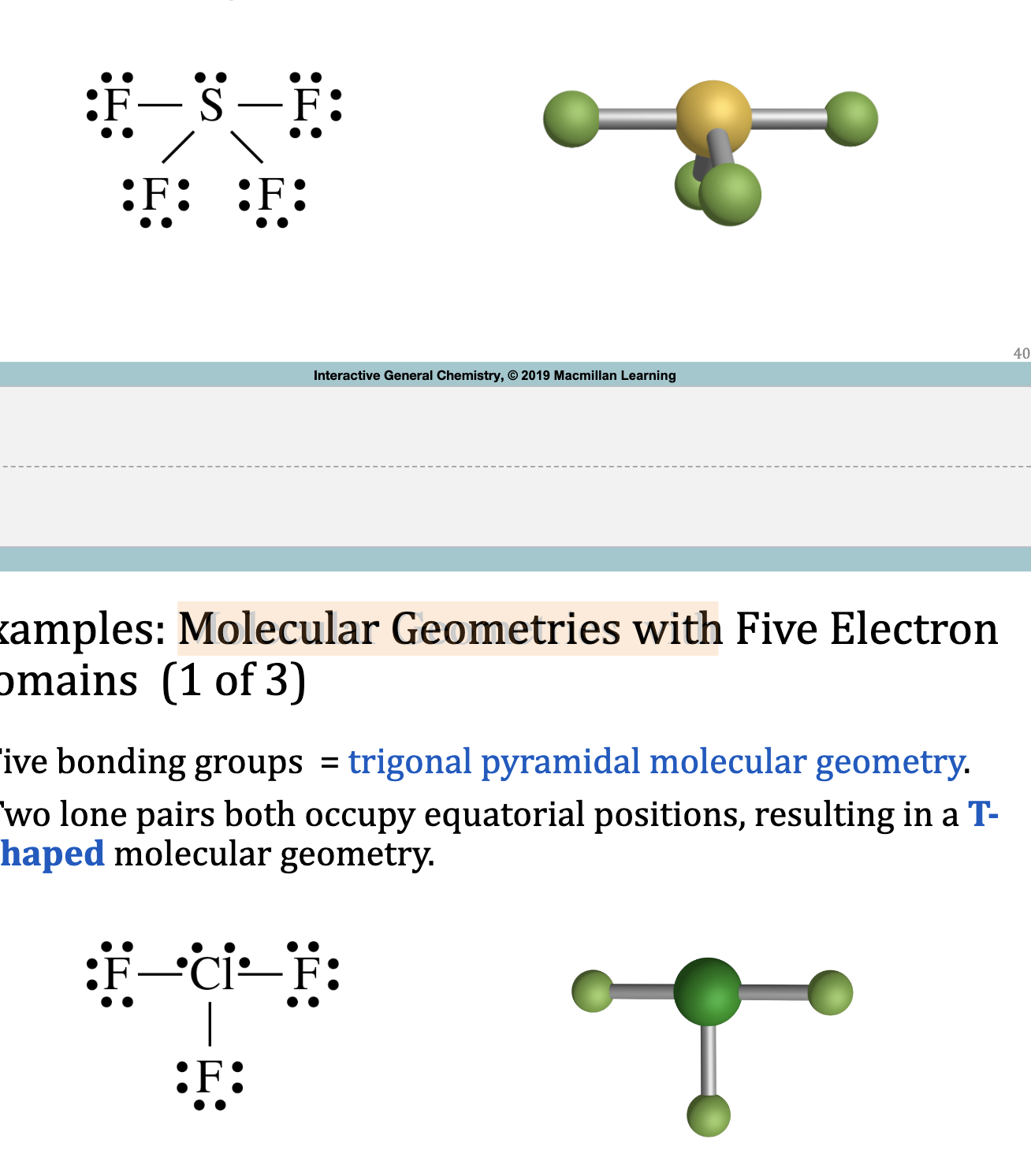 <ul><li><p>5 bonding groups = trigonal pyramidal molecular geometry</p></li><li><p>1 lone pair occupies an equatorial position = see-saw</p></li><li><p>2 lone pairs equatorial = T-shaped</p></li><li><p>3 lone pairs equatorial = linear</p></li></ul><p></p>