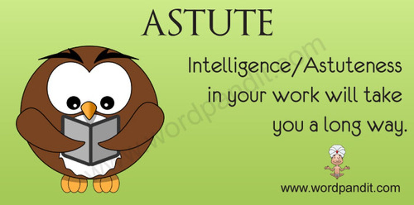 <p>(adj.) shrewd, crafty, showing practical wisdom</p><p>synonyms: shrewd, acute, sagacious, judicious, wily</p><p>antonyms: obtuse, doltish, empty-headed, dumb</p>