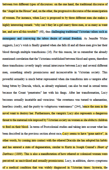 <p>quintessential female malady “associated with the sexuality and essential nature of women” (Showalter 5, 1985). She also adds that “mental breakdown, then, would come when women [...] attempted to compete with men instead of serving them, or sought alternatives or even additions to their maternal functions” (121), thus emphasizing the idea of a correlation between hysteria and the new ambitions of women, a fictional discourse that will be developed more fully in the following section concerning illness in Dracula.</p><p><span style="color: blue">Victorian male readers could rest assured and Victorian women were in a way warned of what would happen if they tried to rebel against the patriarchal system.</span></p>