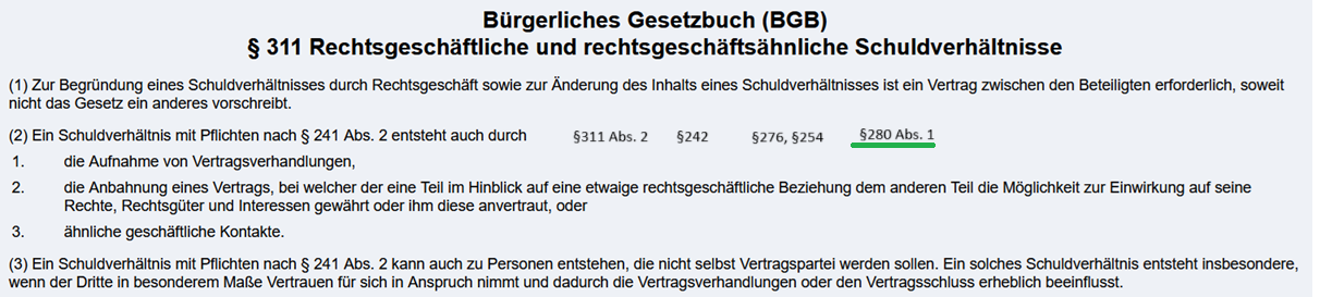 <p><strong><u>3.7.1 Definition</u></strong><br>Bei der Vertragsanbahnung kann ein Gläubiger bereits vor Vertragsschluss einen Schaden durch das Fehlverhalten des Schuldners erleiden. Das deutsche Recht hat dafür mit § 311 Abs. 2 BGB ein besonderes Schuldverhältnis entwickelt, das aus § 242 BGB heraus durch richterliche Rechtsfortbildung („culpa in contrahendo“, „c.i.c.“) entstand und bei Vertragsverhandlungen, Vertragsanbahnung oder ähnlichen geschäftlichen Kontakten Pflichten zur Rücksichtnahme begründet.<br>Es handelt sich hierbei jedoch nicht um eine Anspruchsgrundlage für einen Schadensersatzanspruch! Vielmehr ist diese Anspruchsgrundlage in § 280 BGB zu sehen. Wenn es aber darum geht, ob im Sinne des § 280 I BGB ein Schuldverhältnis vorliegt, wird auf § 311 II BGB zurückgegriffen.</p><p></p><p><strong><u>3.7.2 Gesetzestext</u></strong></p><p><span style="color: rgb(246, 135, 0);"><span>§242 BGB</span></span><br>Der Schuldner ist verpflichtet, die Leistung so zu bewirken, wie Treu und Glauben mit Rücksicht auf die Verkehrssitte es erfordern.</p><p><br><br><span style="color: rgb(0, 246, 233);"><span>§254 BGB</span></span><br>(1) Hat bei der Entstehung des Schadens ein Verschulden des Beschädigten mitgewirkt, so hängt die Verpflichtung zum Ersatz sowie der Umfang des zu leistenden Ersatzes von den Umständen, insbesondere davon ab, inwieweit der Schaden vorwiegend von dem einen oder dem anderen Teil verursacht worden ist.<br>(2) Dies gilt auch dann, wenn sich das Verschulden des Beschädigten darauf beschränkt, dass er unterlassen hat, den Schuldner auf die Gefahr eines ungewöhnlich hohen Schadens aufmerksam zu machen, die der Schuldner weder kannte noch kennen musste, oder dass er unterlassen hat, den Schaden abzuwenden oder zu mindern. Die Vorschrift des § 278 findet entsprechende Anwendung.<br></p><p>§276 BGB<br><span style="color: rgb(128, 255, 0);"><span>(1) Der Schuldner hat Vorsatz und Fahrlässigkeit zu vertreten</span></span>, wenn eine strengere oder mildere Haftung weder bestimmt noch aus dem sonstigen Inhalt des Schuldverhältnisses, insbesondere aus der Übernahme einer Garantie oder eines Beschaffungsrisikos, zu entnehmen ist. Die Vorschriften der §§ 827 und 828 finden entsprechende Anwendung.</p><p></p><p>§ 280 BGB<br>(1) Verletzt der Schuldner eine Pflicht<span style="color: rgb(255, 217, 0);"><span> </span></span>aus dem Schuldverhältnis, so kann der Gläubiger Ersatz des hierdurch entstehenden <span style="color: green;"><span>Schadens </span></span>verlangen. Dies gilt nicht, wenn der Schuldner die <span style="color: red;"><span>Pflichtverletzung </span></span>nicht <span style="color: red;"><span>zu vertreten</span></span> hat.</p><p></p><p><span style="color: blue;"><strong><span>§311 BGB</span></strong></span><br><span style="color: blue;"><span>(2</span></span>) Ein Schuldverhältnis mit Pflichten nach § 241 Abs. 2 entsteht auch durch</p><ol><li><p>die Aufnahme von Vertragsverhandlungen,</p></li><li><p>die Anbahnung eines Vertrags, bei welcher der eine Teil im Hinblick auf eine etwaige rechtsgeschäftliche Beziehung dem anderen Teil die Möglichkeit zur Einwirkung auf seine Rechte, Rechtsgüter und Interessen gewährt oder ihm diese anvertraut, oder</p></li><li><p>ähnliche geschäftliche Kontakte.<br><br></p></li></ol><p></p><p><strong>3.7.3 Voraussetzungen für einen Schadensersatzanspruch wegen eines Verschuldens bei Vertragsanbahnung </strong><br><br>1. Bestehen eines <span style="color: blue;"><span>Schuldverhältnisses im Sinne §311 Abs. 2 BGB</span></span><br>- Durch die Aufnahme von Vertragsverhandlungen <br>- Durch die Anbahnung eines Vertrages <br>- Durch ähnliche geschäftliche Kontakte <br><span style="color: purple;"><span>Dient dem Vertrauensschutz ab der Vertragsanbahnung. Nicht geschützt ist dagegen das grundsätzliche Vertrauen, jemand verhalte sich sorgfältig.</span></span></p><p><br>2.Verletzung einer vorvertraglichen Pflicht <span style="color: rgb(255, 135, 0);"><span>nach §242 BGB</span></span><br><span style="color: purple;"><span>Sie sind im Einzelfall und nach dem Grundsatz von Treu und Glauben nach § 242 BGB zu ermitteln. <br>Insbesondere in Betracht kommen hier Obhuts- und Sorgfaltspflichten gegenüber dem Geschäftspartner sowie Offenbarungspflichten für den Fall, dass eine Aufklärung notwendig ist.</span></span></p><p>3. <span style="color: red;"><span>Verschulden</span></span>; Vorsatz und Fahrlässigkeit <span style="color: rgb(119, 255, 0);"><span>nach §276 BGB Abs. 1</span></span><br><span style="color: rgb(0, 248, 255);"><span>Nach § 254 BGB</span></span> ist ein Mitverschulden des Anspruchsstellers jedoch anzurechnen.</p><p>4. <span style="color: green;"><span>Schaden </span></span><strong>(Nichterfüllungsschaden) </strong><br>→ Der Schaden besteht in der ausgebliebenen Leistung oder Folgeschäden<br><span style="color: purple;"><span> z. B. entgangener Gewinn, Ersatzpflicht gegenüber Dritten</span></span></p><p></p><img src="https://knowt-user-attachments.s3.amazonaws.com/353b326f-e3dd-472d-8a87-5cc6969b1640.png" data-width="100%" data-align="center"><p></p>